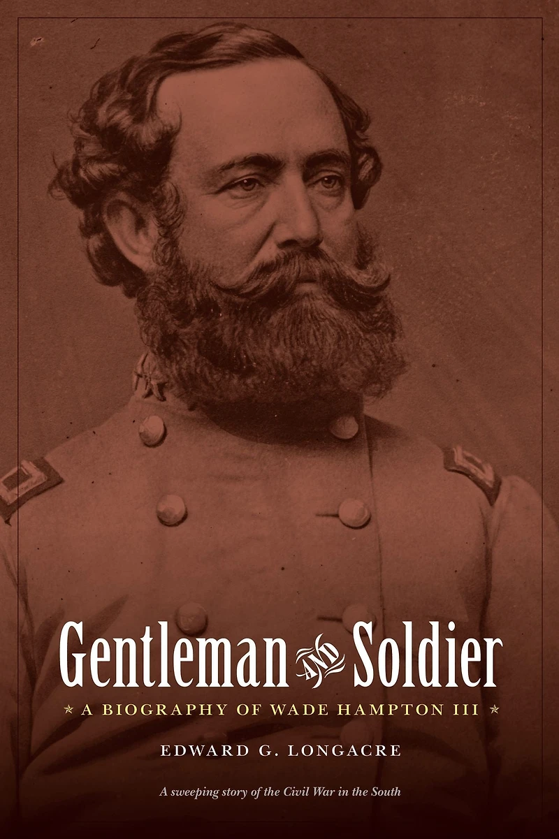 Gentleman and Soldier: A Biography of Wade Hampton III