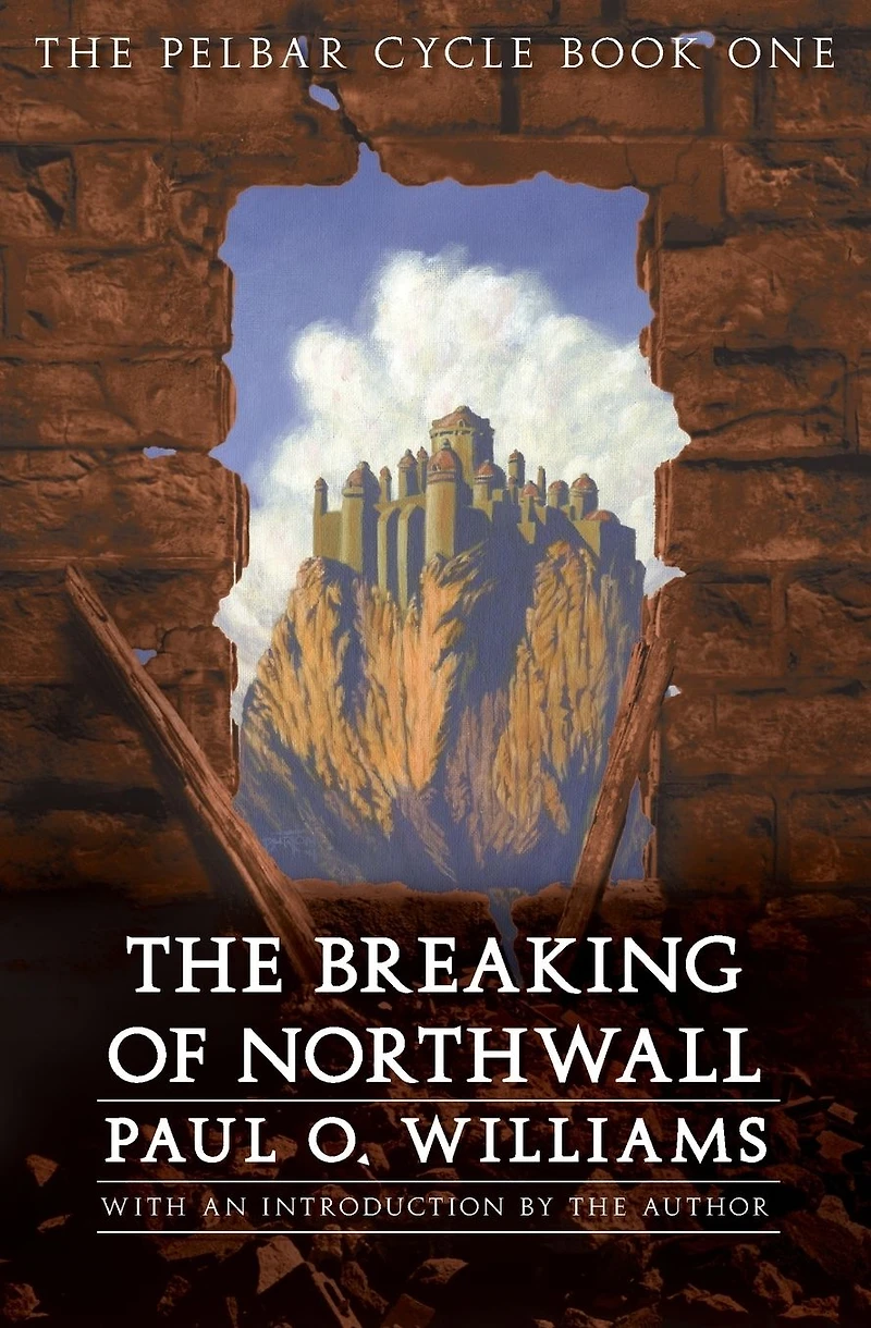 The Breaking of Northwall: Pelbar Cycle, Book One