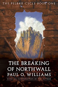 The Breaking of Northwall: Pelbar Cycle, Book One