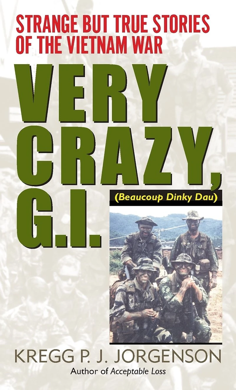 Very Crazy, G.I.!: Strange but True Stories of the Vietnam War