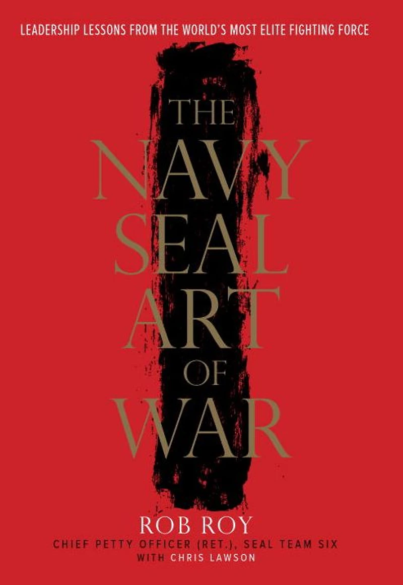 the Navy SEAL Art of War: Leadership Lessons from World's Most Elite Fighting Force