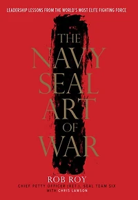 the Navy SEAL Art of War: Leadership Lessons from World's Most Elite Fighting Force