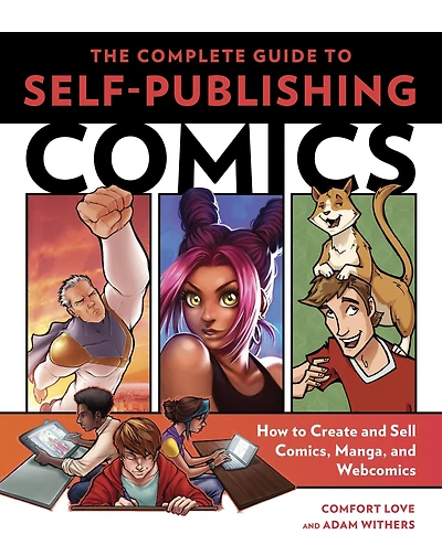 The Complete Guide to Self-Publishing Comics: How Create and Sell Comic Books, Manga, Webcomics