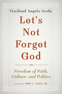 Let's Not Forget God: Freedom of Faith, Culture, and Politics