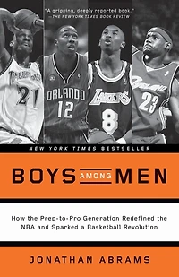 Boys Among Men: How the Prep-to-Pro Generation Redefined NBA and Sparked a Basketball Revolution