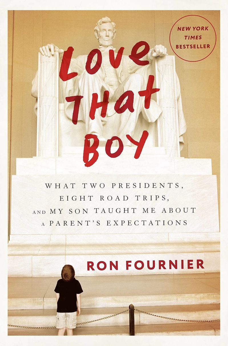 Love that Boy: What Two Presidents, Eight Road Trips, and My Son Taught Me About a Parents Expectations