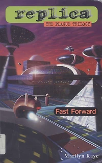 Fast Forward (Replica Series: The Plague Trilogy #3)