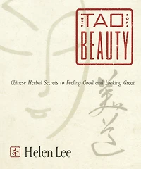 The Tao of Beauty: Chinese Herbal Secrets to Feeling Good and Looking Great