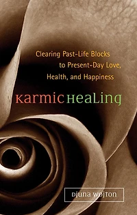 Karmic Healing: Clearing Past Life Blocks to Present Day Love, Health, and Happiness