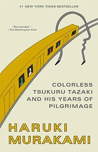 Colorless Tsukuru Tazaki and His Years of Pilgrimage: A novel