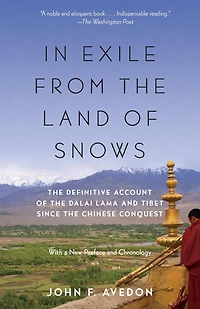 Exile from the Land of Snows: Definitive Account Dalai Lama and Tibet Since Chinese Conquest