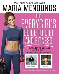 The EveryGirl's Guide to Diet and Fitness: How I Lost 40 lbs Kept It Off-And You Can Too!