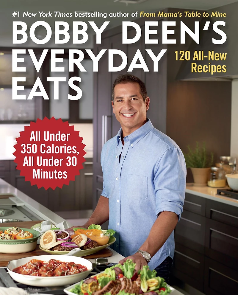 Bobby Deen's Everyday Eats: 120 All-New Recipes, All Under 350 Calories, 30 Minutes: A Cookbook