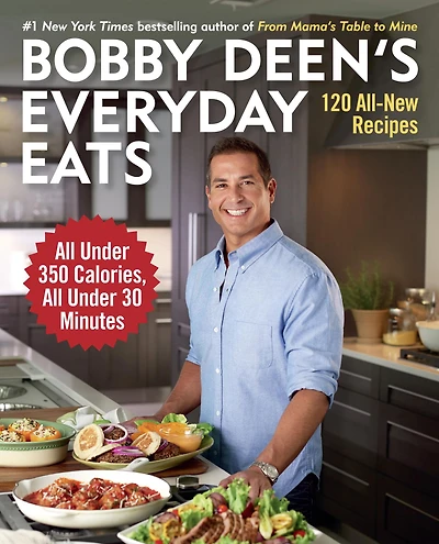 Bobby Deen's Everyday Eats: 120 All-New Recipes, All Under 350 Calories, 30 Minutes: A Cookbook