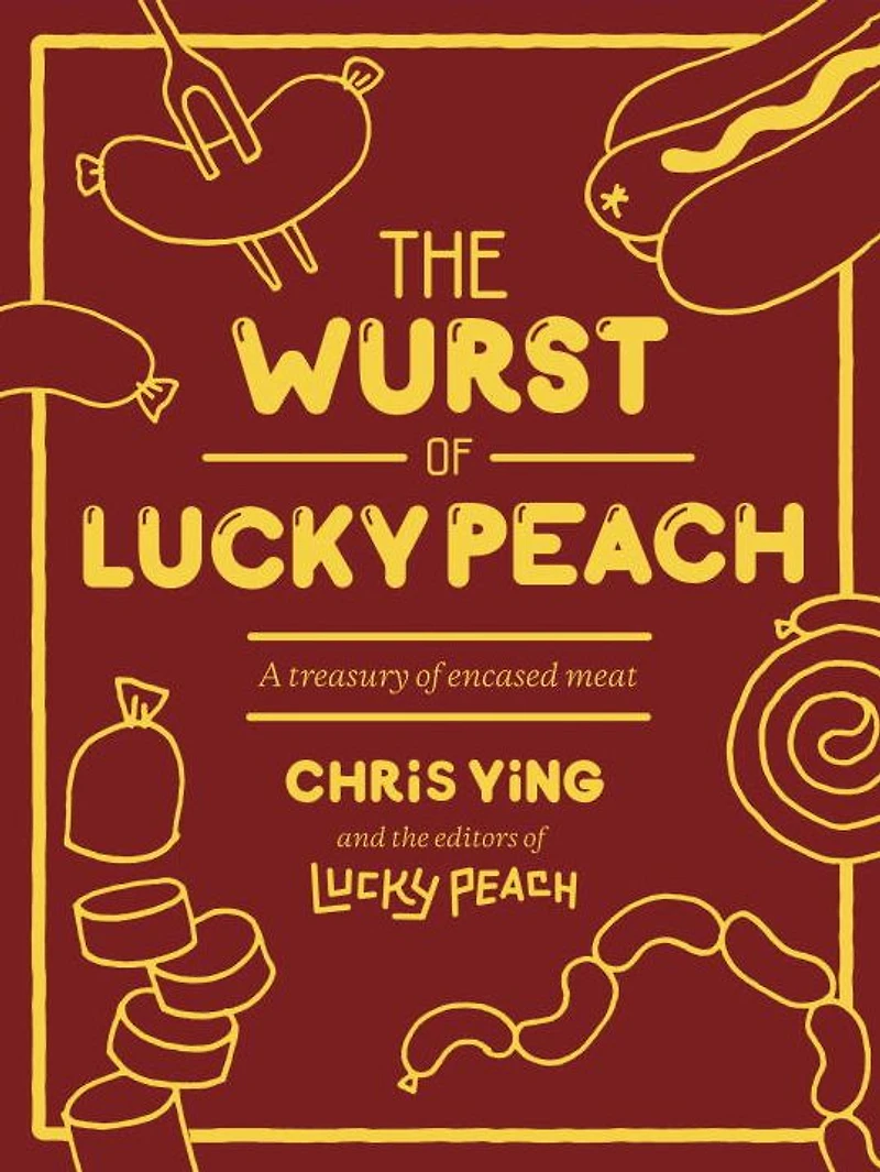 The Wurst of Lucky Peach: A Treasury Encased Meat: Cookbook