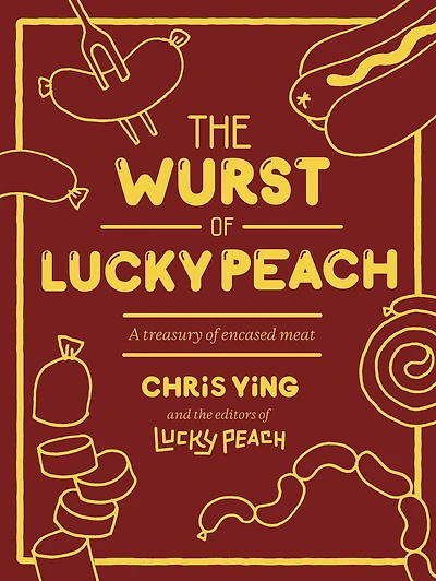 The Wurst of Lucky Peach: A Treasury Encased Meat: Cookbook