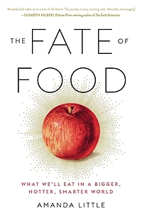 The Fate of Food: What We'll Eat a Bigger, Hotter, Smarter World