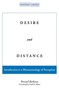 Desire and Distance: Introduction to a Phenomenology of Perception