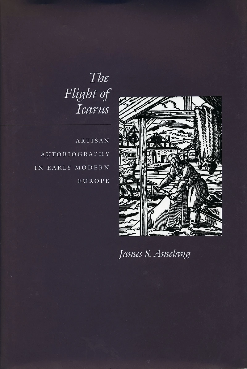 The Flight of Icarus: Artisan Autobiography in Early Modern Europe