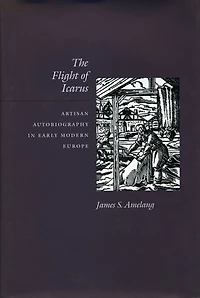 The Flight of Icarus: Artisan Autobiography in Early Modern Europe