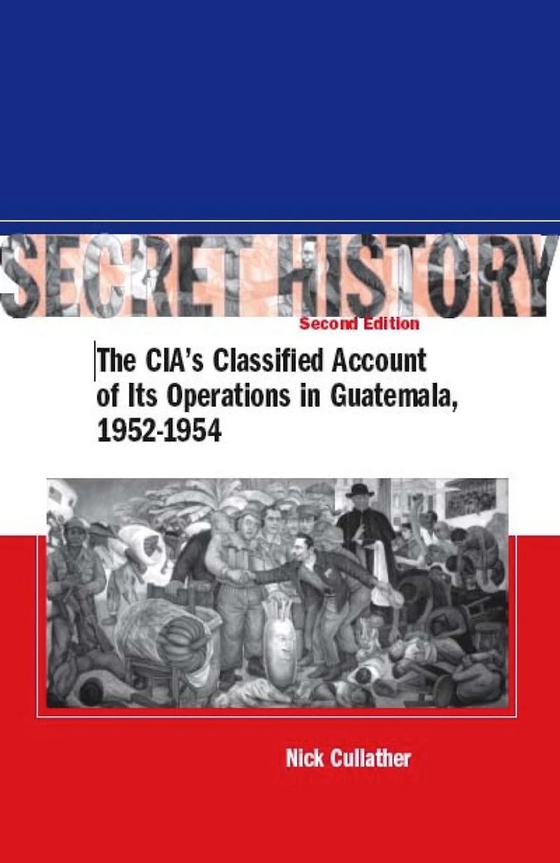 Secret History, Second Edition: The CIA's Classified Account of Its Operations Guatemala, 1952-1954