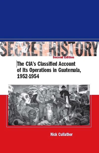 Secret History, Second Edition: The CIA's Classified Account of Its Operations Guatemala, 1952-1954