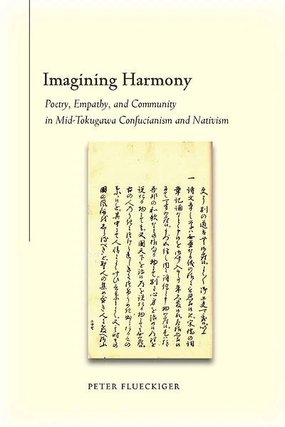 Imagining Harmony: Poetry, Empathy, and Community in Mid-Tokugawa Confucianism and Nativism