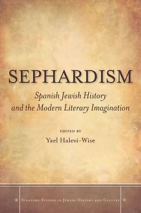 Sephardism: Spanish Jewish History and the Modern Literary Imagination