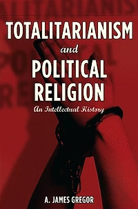 Totalitarianism and Political Religion: An Intellectual History