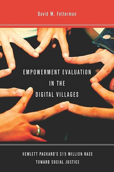 Empowerment Evaluation the Digital Villages: Hewlett-Packard's $15 Million Race Toward Social Justice