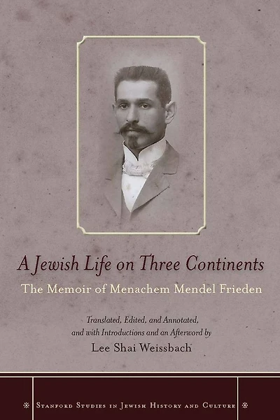 A Jewish Life on Three Continents: The Memoir of Menachem Mendel Frieden
