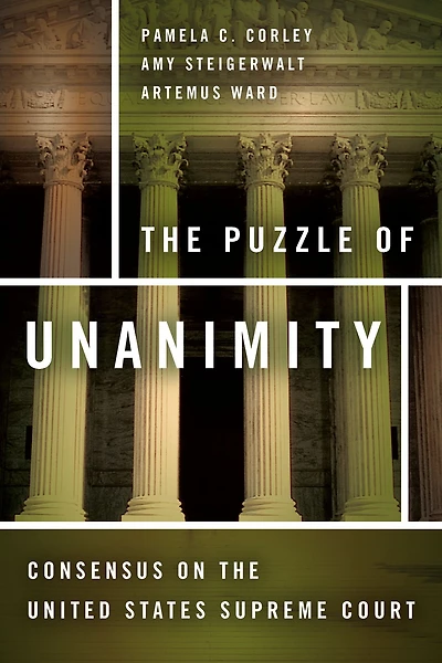 The Puzzle of Unanimity: Consensus on the United States Supreme Court