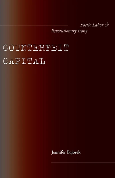 Counterfeit Capital: Poetic Labor and Revolutionary Irony