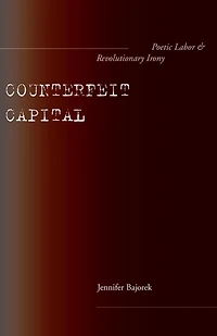 Counterfeit Capital: Poetic Labor and Revolutionary Irony
