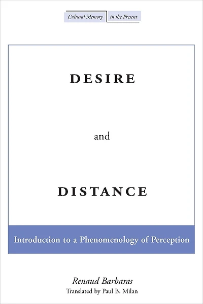 Desire and Distance: Introduction to a Phenomenology of Perception