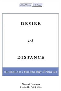 Desire and Distance: Introduction to a Phenomenology of Perception