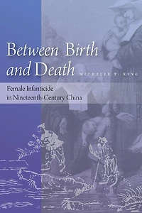 Between Birth and Death: Female Infanticide in Nineteenth-Century China