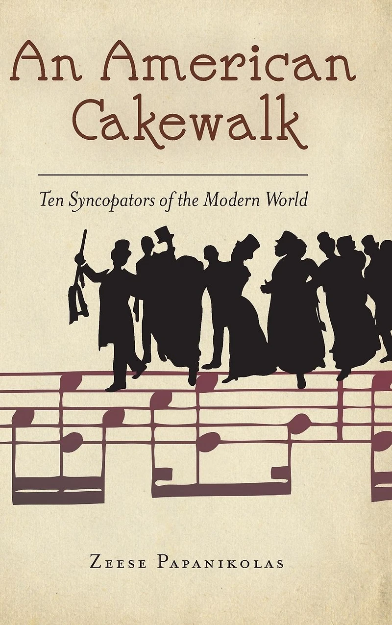An American Cakewalk: Ten Syncopators of the Modern World