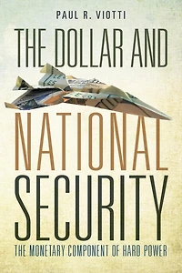 The Dollar and National Security: Monetary Component of Hard Power