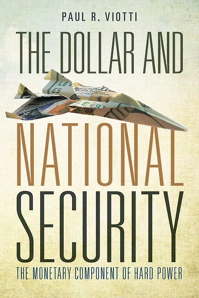 The Dollar and National Security: Monetary Component of Hard Power