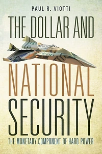 The Dollar and National Security: Monetary Component of Hard Power