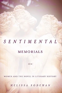 Sentimental Memorials: Women and the Novel in Literary History