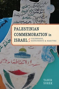 Palestinian Commemoration in Israel: Calendars, Monuments, and Martyrs