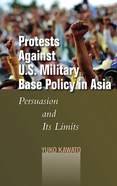 Protests Against U.S. Military Base Policy in Asia: Persuasion and Its Limits