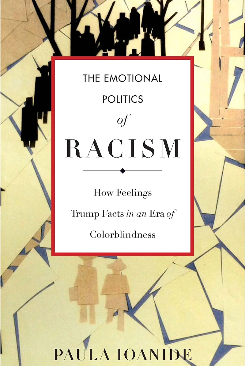 The Emotional Politics of Racism: How Feelings Trump Facts an Era Colorblindness