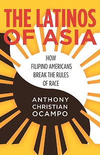 the Latinos of Asia: How Filipino Americans Break Rules Race