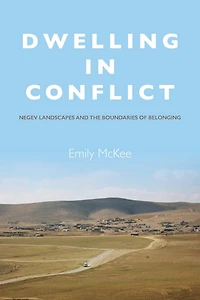 Dwelling Conflict: Negev Landscapes and the Boundaries of Belonging