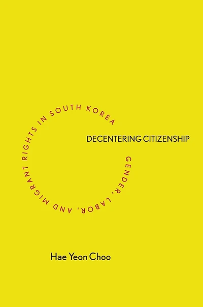 Decentering Citizenship: Gender, Labor, and Migrant Rights South Korea