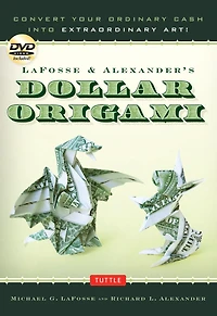 LaFosse & Alexander's Dollar Origami: Convert Your Ordinary Cash into Extraordinary Art!: Origami Book with 20 Projects Downloadable Instructional Video