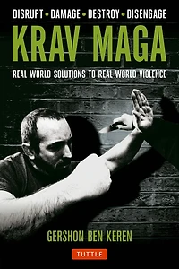 Krav Maga: Real World Solutions to Violence - Disrupt Damage Destroy Disengage